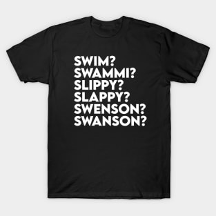 Swim? Swammi? Slippy? Slappy? Swenson? Swanson? T-Shirt